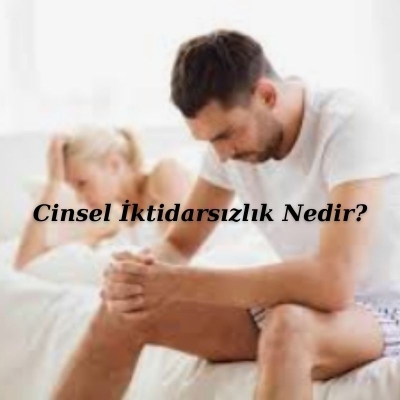 Cinsel İktidarsızlık Nedir?